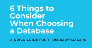 6 Things to Consider When Choosing a Database