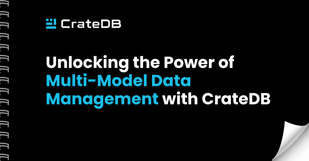 Unlocking the Power of Multi-Model Data Management with CrateDB