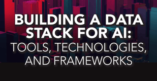 Building a Data Stack for AI: Tools, Technologies, and Frameworks