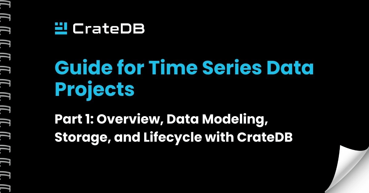 Whitepaper: "Guide for Time Series Projects: Data Modeling, Storage, and Lifecycle with CrateDB"