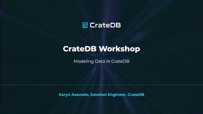 CrateDB Workshop Module 4: Modeling Data in CrateDB