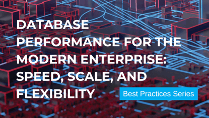 Database Performance For The Modern Enterprise: Speed, Scale, and Flexibility