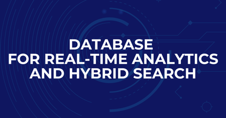 Database for Real-time Analytics and Hybrid Search