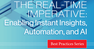 The Real-Time Imperative: Enabling Instant Insights, Automation, and AI