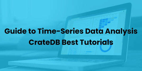 Guide to Time-Series Data Analysis in CrateDB: Best Tutorials