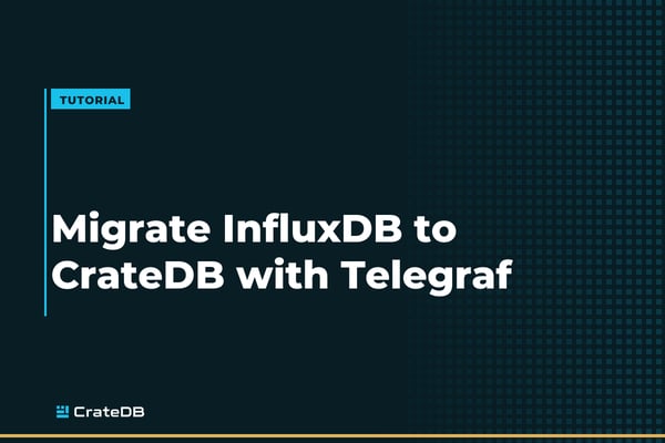 Migrating from InfluxDB to CrateDB: The Telegraf Output Plugin Swap