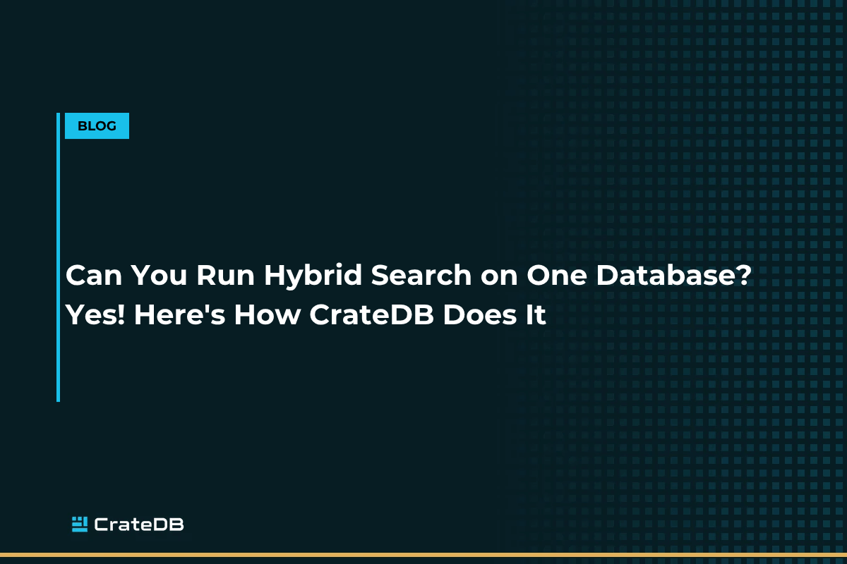 Can You Run Hybrid Search on One Database? Yes! Here's How CrateDB Does It