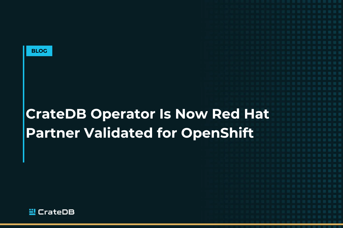 CrateDB Operator Is Now Red Hat Partner Validated for OpenShift