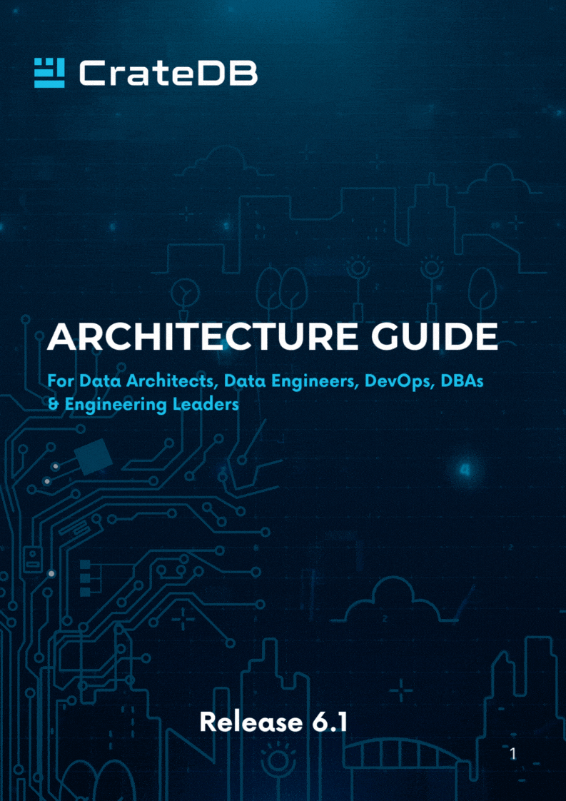 Cover and Table of Contents CrateDB Architecture Guide: For Data Architects, Data Engineers, DevOps, DBAs & Engineering Leaders