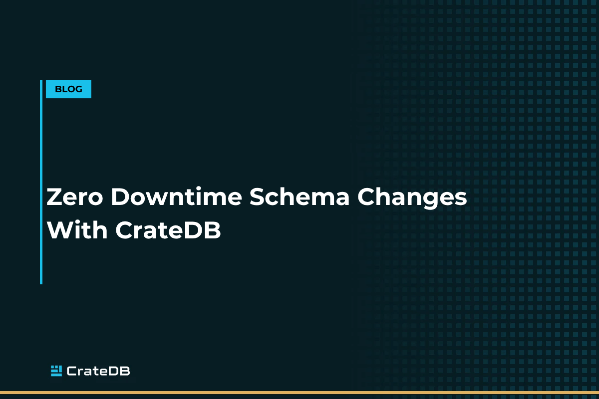 Zero Downtime Schema Changes With CrateDB