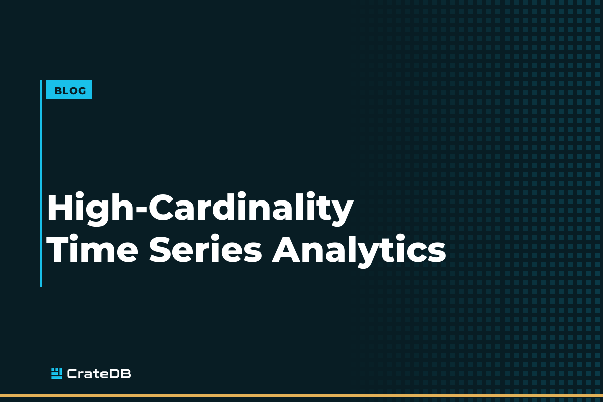 High-Cardinality Database for Time Series Analytics: Why Dimensions Matter and Where CrateDB Excels