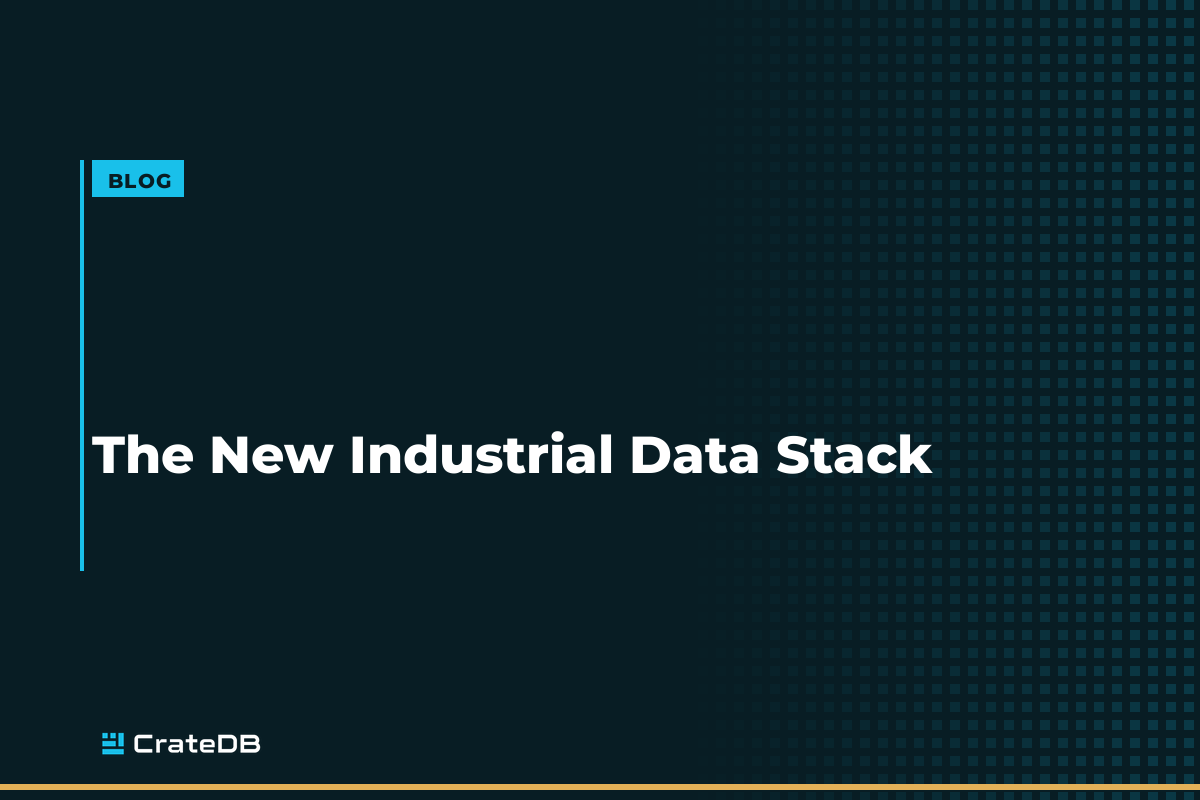 The New Industrial Data Stack: Managing Billions of IoT Events in Real Time